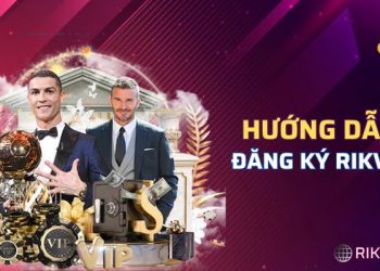 Đăng Ký RIKVIP – Bước Đầu Cho Hành Trình Khởi Nghiệp