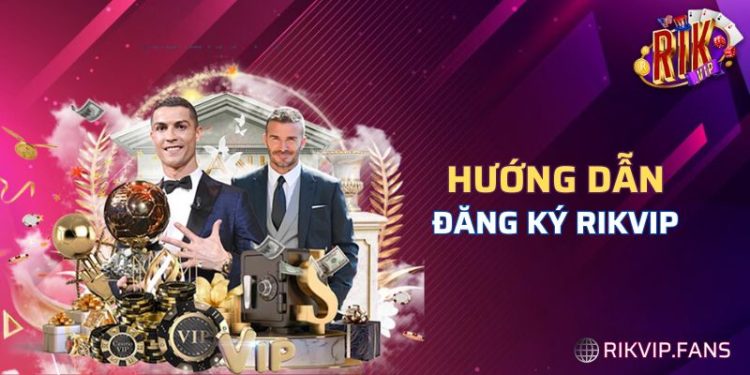 Đăng Ký RIKVIP - Bước Đầu Cho Hành Trình Khởi Nghiệp 1 Đăng Ký RIKVIP – Bước Đầu Cho Hành Trình Khởi Nghiệp