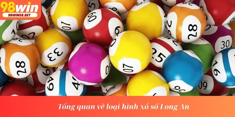 Tổng quan về loại hình xổ số Long An